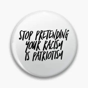 Irkçılığınızı Taklit Etmeyi Bırakın, Patriotis Yumuşak Düğme Pin Dekor Karikatür Metal Yaka Takı Sevgilisi Şapka Elbise Sevimli Rozet